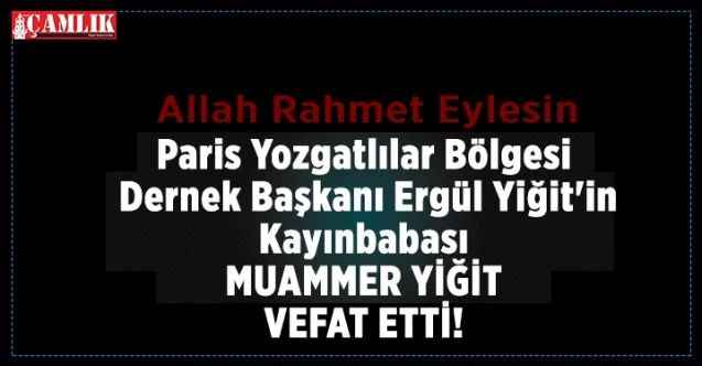 Paris Yozgatlılar Bölgesi Dernek Başkanı Ergül Yiğit'in Acı Günü