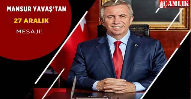 Mansur Yavaş'tan 27 Aralık mesajı: Başkenti ikinci yüzyıla taşıayacağız!
