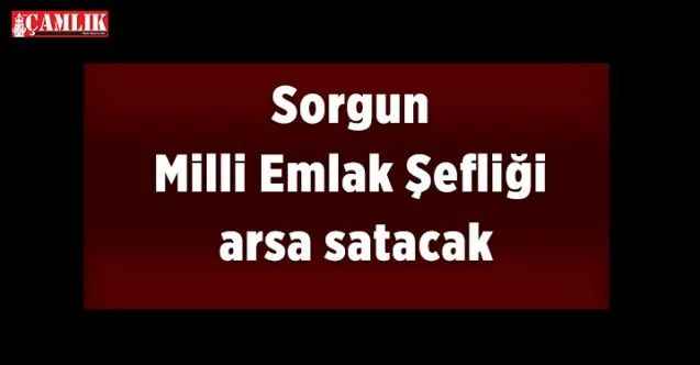 Sorgun Milli Emlak Şefliği arsa satacak