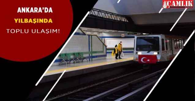 Ankara'da yılbaşı toplu ulaşım zamanlamaları belli oldu!