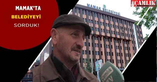Mamaklılara Belediyenin çalışmalarını sorduk işte aldığımız cevaplar...
