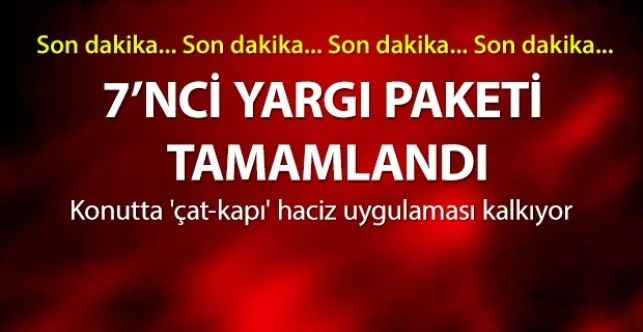 7’nci Yargı Paketi tamamlandı Konutta 'çat-kapı' haciz uygulaması kalkıyor