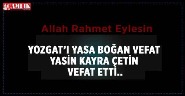 Yozgat’ı yasa boğan vefat
