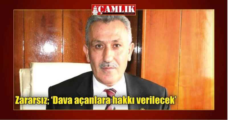 Zararsız; 'Dava açanlara hakkı verilecek'