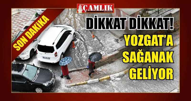 Dikkat Dikkat! Yozgat'a sağanak geliyor