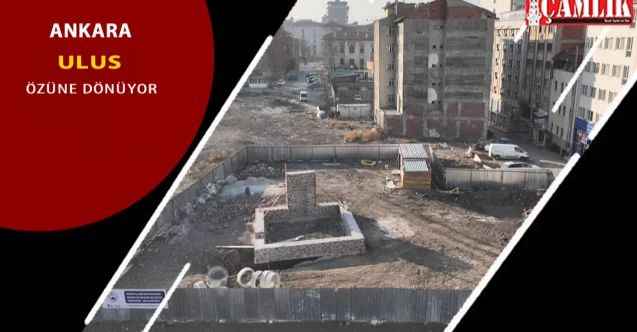 Tarihi Ulus Kent Merkezi projeleri ile Ankara'nın kimliği kente yansıyacak