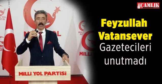 Milli Yol Partisi MKYK Üyesi, Milletvekili Adayı Feyzullah Vatansever Gazetecileri unutmadı