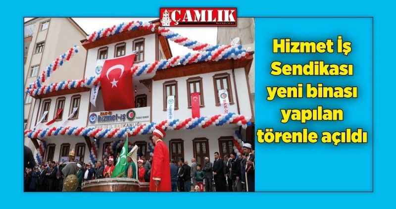 Hizmet İş Sendikası yeni binası yapılan törenle açıldı