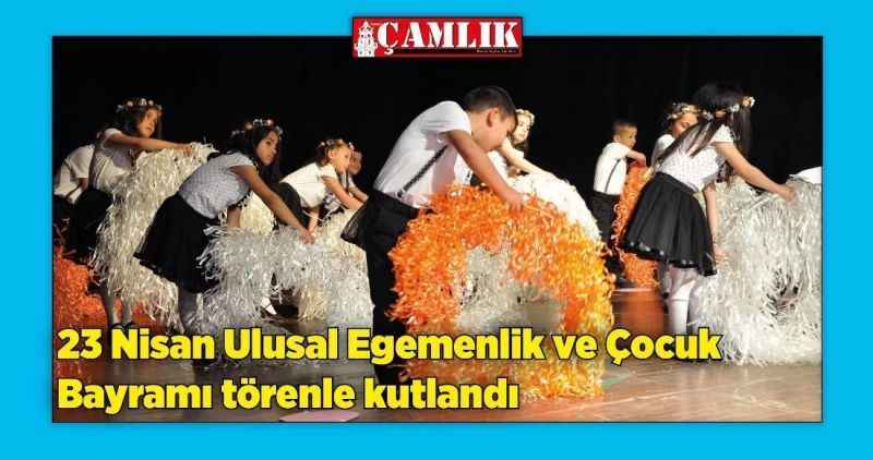 23 Nisan Ulusal Egemenlik ve Çocuk Bayramı törenle kutlandı