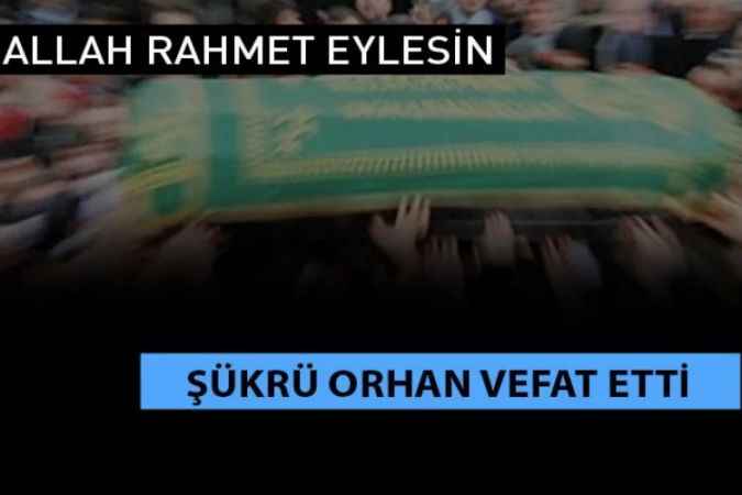 Kocaeli Yozgatlılar Derneği eski başkanı Şükrü Orhan vefat etti