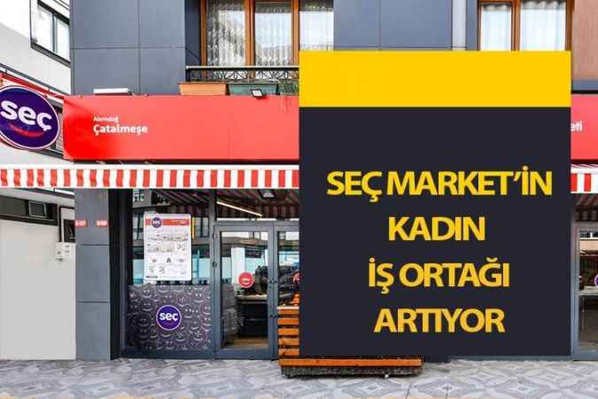 Seç Market'in kadın iş ortağı sayısı hızla artıyor