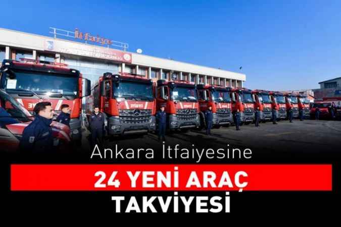 Ankara itfaiyesine 24 yeni araç daha!