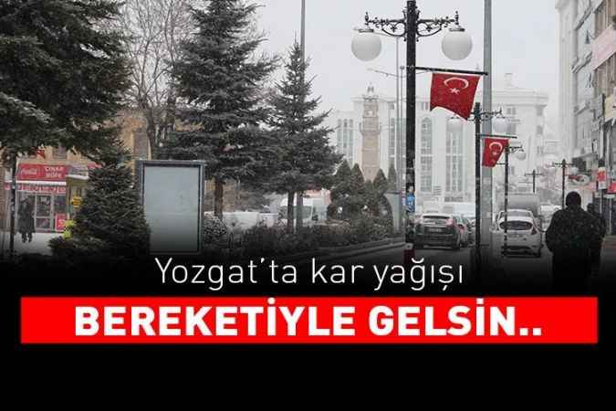 Yozgat'ta kar yağışı etkili oldu