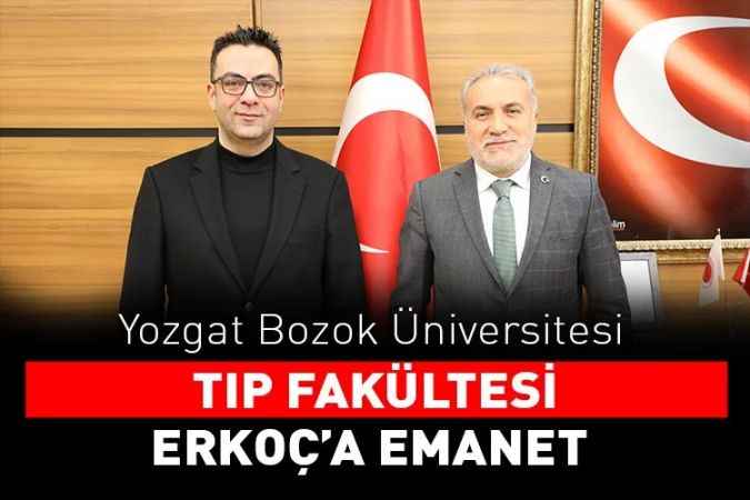 Yozgat Bozok Üniversitesi Tıp fakültesi Mustafa Fatih Erkoç’a emanet