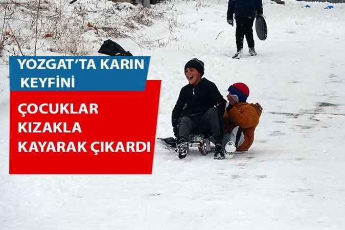 Yozgat’ta karın keyfini çocuklar kızakla kayarak çıkardı