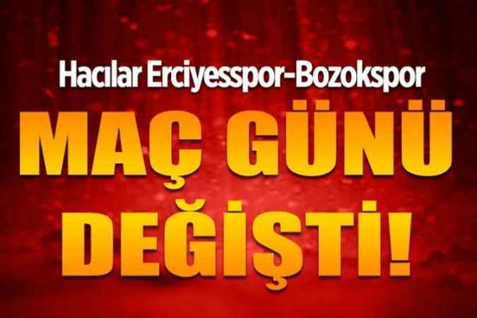 Hacılar Erciyesspor-Bozokspor maçının günü değişti