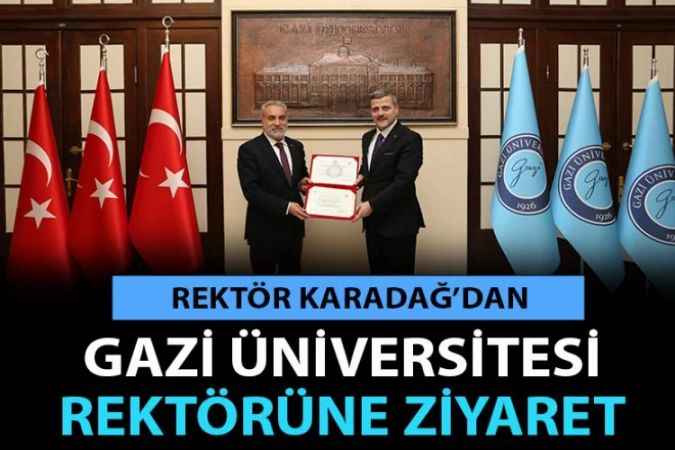 Yozgat Bozok Üniversitesi Rektörü Karadağ’dan Gazi Üniversitesi Rektörüne Ziyaret