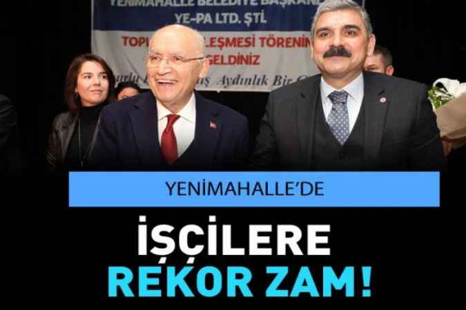 Yenimahalle’de belediye işçilerine rekor zam!