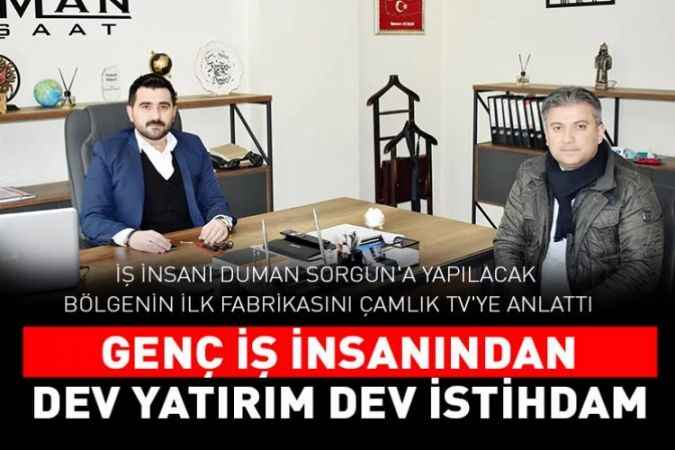 İş İnsanı Duman Sorgun'a Yapılacak Bölgenin İlk Fabrikasını Çamlık TV’ye Anlattı