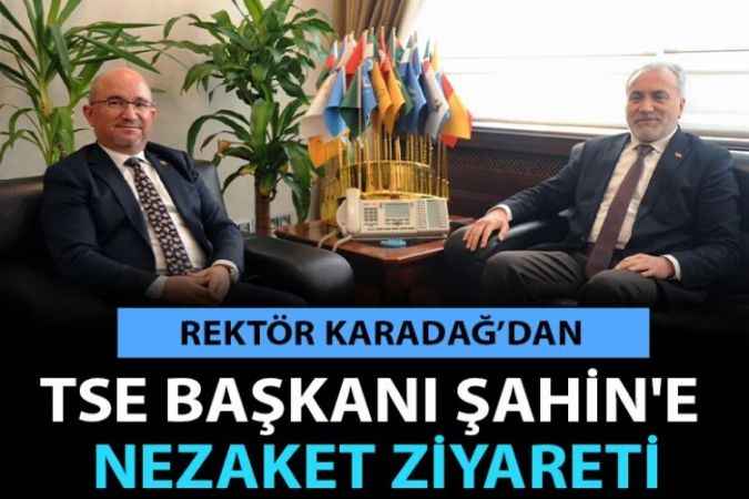 Rektör Karadağ’dan TSE Başkanı Şahin'e Nezaket Ziyareti