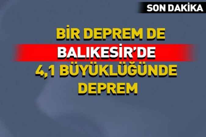Balıkesir Gönen'de 4,1 büyüklüğünde deprem