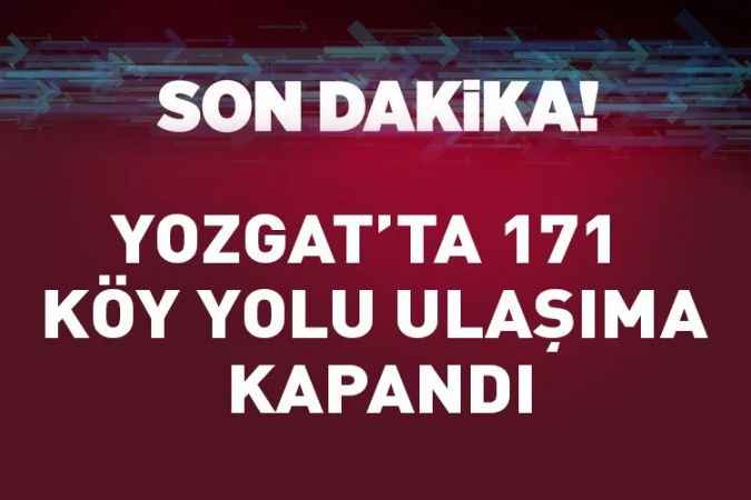 Yozgat’ta 171 köy yolu ulaşıma kapandı