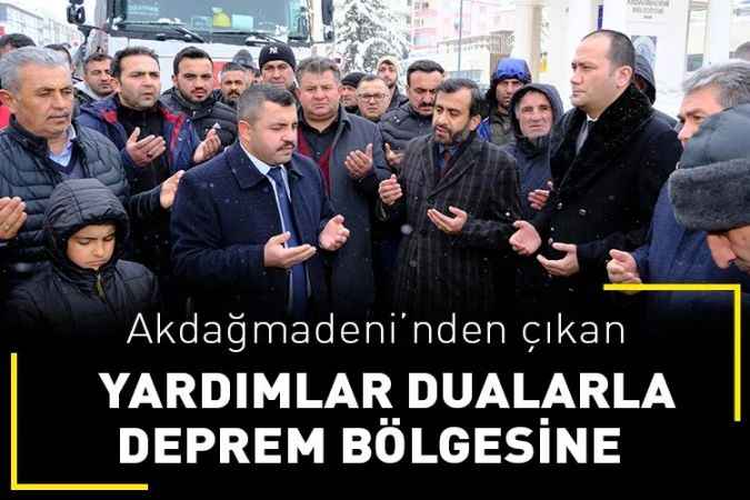 Akdağmadeni'nden yardımlar dualarla uğurlandı
