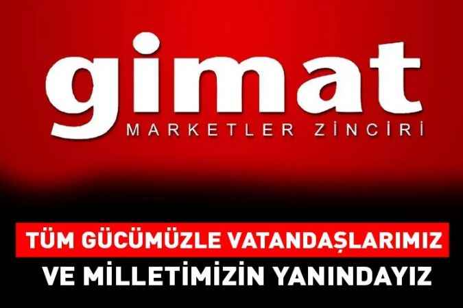 Gimat: Tüm gücümüzle vatandaşlarımız ve milletimizin yanındayız