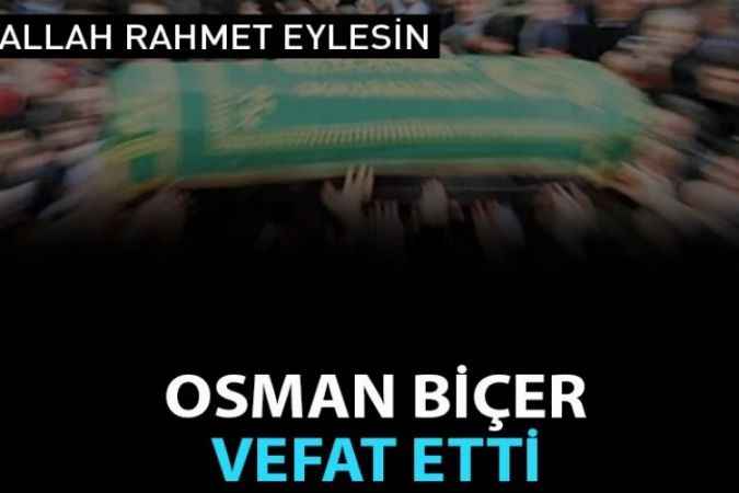 Durmuş Biçer'in oğlu Osman Biçer Vefat Etti