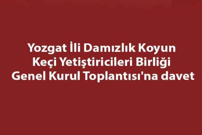 Yozgat İli Damızlık Koyun Keçi Yetiştiricileri Birliği Genel Kurul Toplantısı'na davet