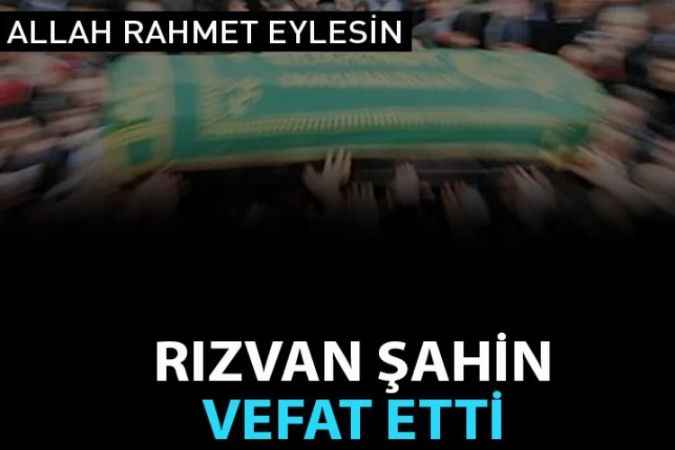 Rızvan Şahin Vefat Etti