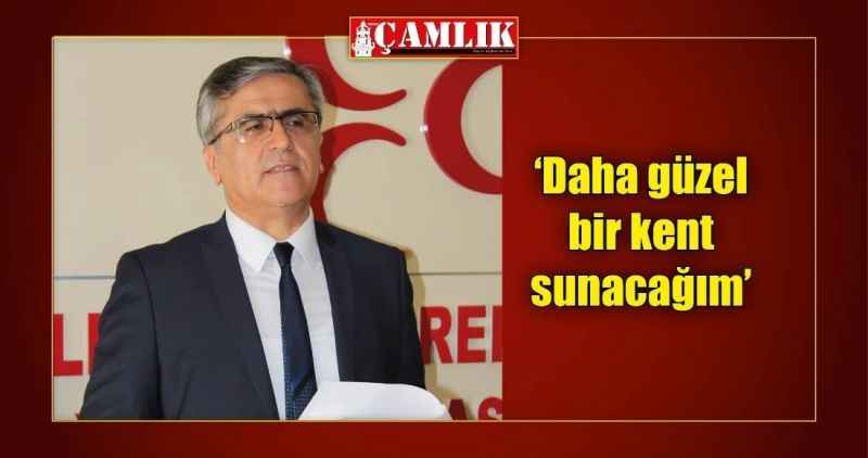 'Daha güzel bir kent sunacağım'