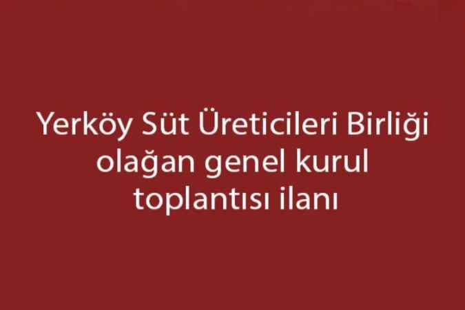 Yerköy Süt Üreticileri Birliği olağan genel kurul toplantısı ilanı
