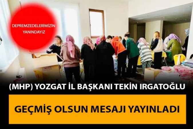Milliyetçi Hareket Partisi Yozgat İl Başkanı Tekin Irgatoğlu ‘’Yardım Çalışmaları Devem Edecek’’