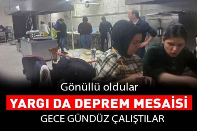 Yozgat Yargısı depremzedelerin yanında. Gece gündüz çalıştılar