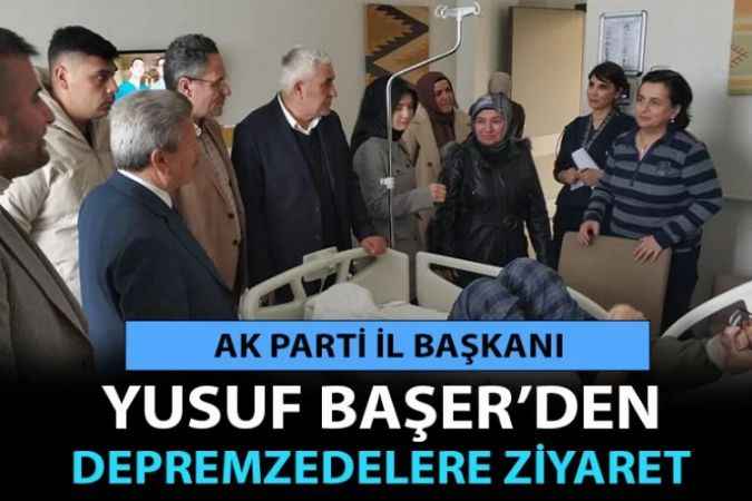AK Parti İl Başkanı Yusuf Başer Yozgat’ta Bulunan Depremzedeleri Ziyaret Etti