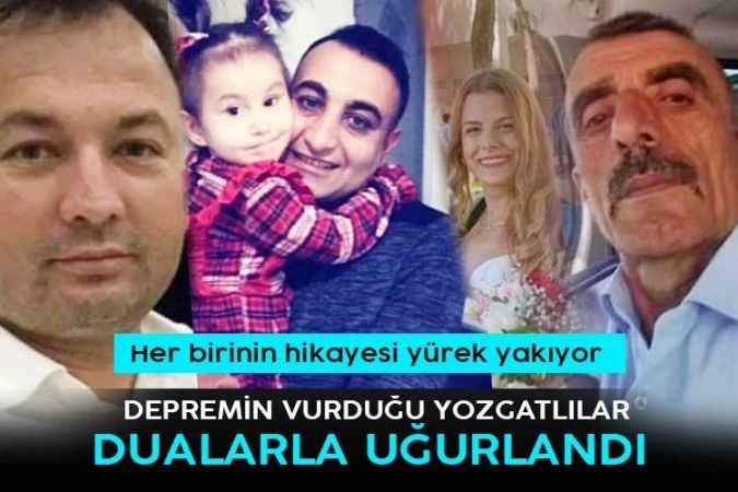 Depremin vurduğu Yozgatlılar. Cenazelerinde yürekler dağlandı
