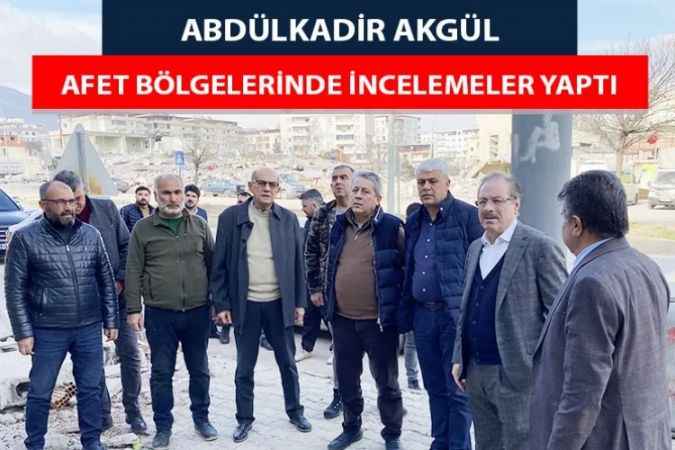 TESKOMB Genel Başkanı Abdulkadir Akgül Deprem Bölgelerinde İncelemelerde Bulundu