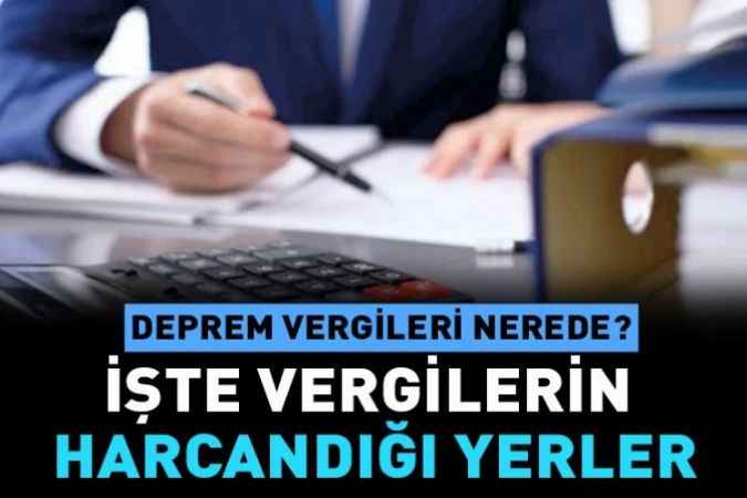 Deprem Vergilerine Ne oldu? Ne kadar harcama yapıldı