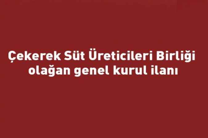 Çekerek Süt Üreticileri Birliği olağan genel kurul ilanı
