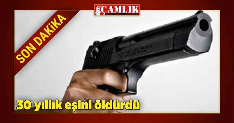 30 yıllık eşini uykusunda vurarak öldürdü
