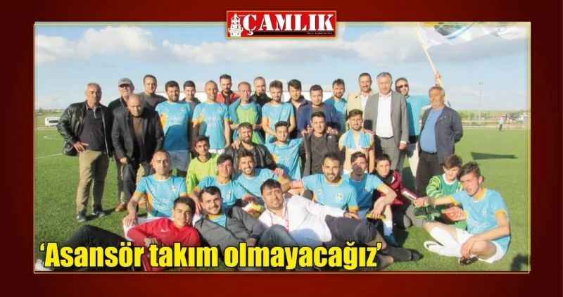 'Asansör takım olmayacağız'