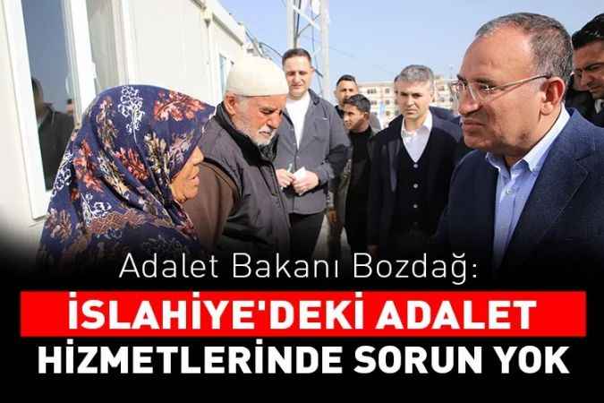 Bakan Bozdağ: ''İslahiye'deki adalet hizmetlerinde sorun yok''