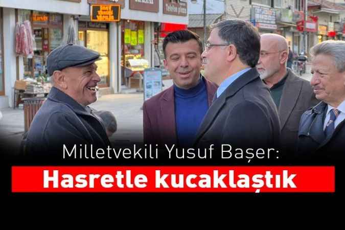 AK Parti Yozgat Milletvekili Yusuf Başer: Hasretle kucaklaştık