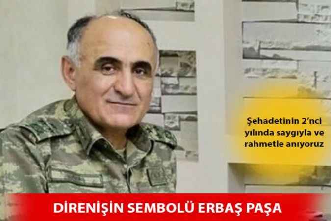 Şehadetinin 2’nci yılında saygıyla ve rahmetle anıyoruz: DİRENİŞİN SEMBOLÜ  ERBAŞ PAŞA