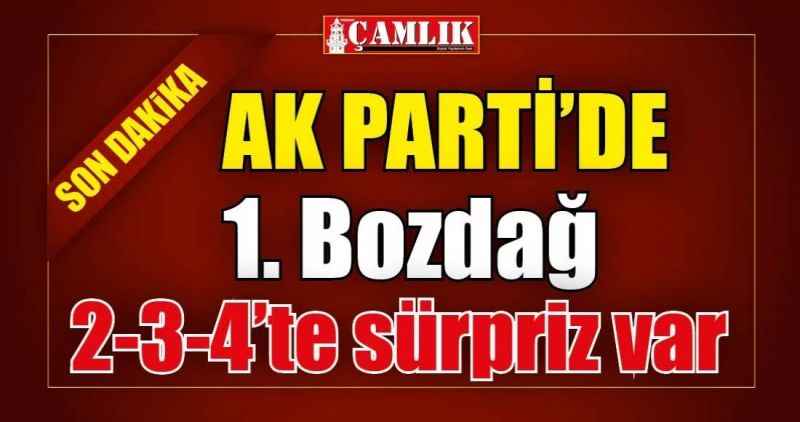 AK Parti'de 1. Sıra Bozdağ, 2-3-4'te sürpriz var!!!