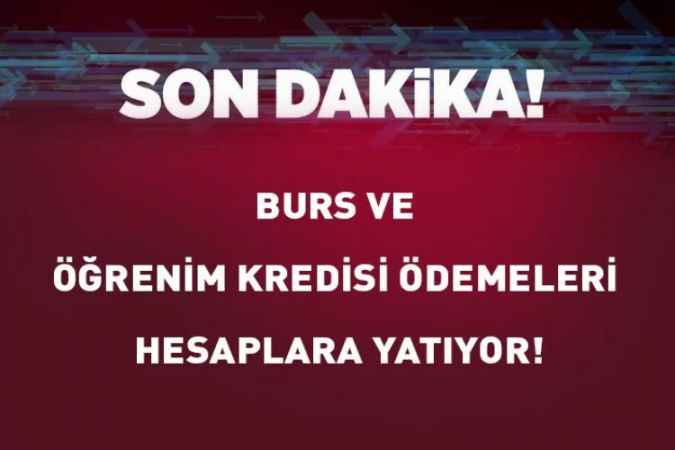 Son Dakika: Burs Ve Öğrenim Kredisi Ödemeleri Hesaplara Yatıyor!