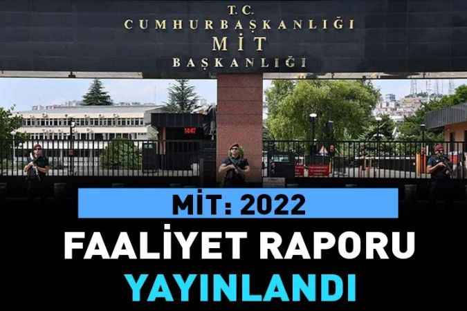 Milli İstihbarat Teşkilatı (MİT) Başkanlığının 2022 Faaliyet Raporu yayımlandı.