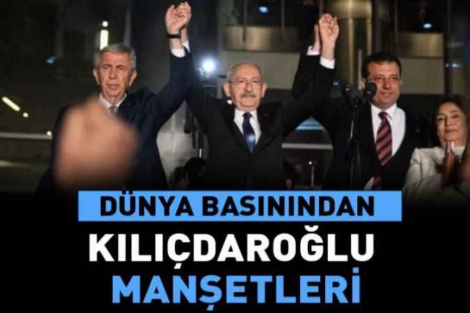 Kılıçdaroğlu'nun cumhurbaşkanlığı adaylığı dünya basınında