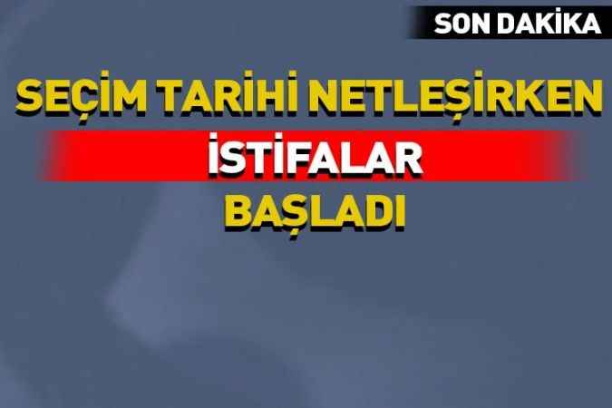 Siyasi partilerde seçim istifaları başladı